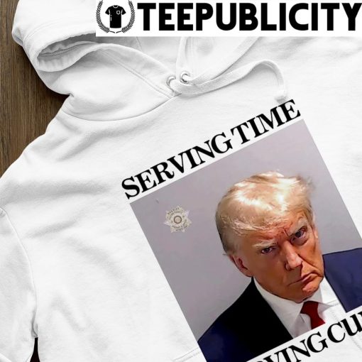 Donald Trump Mugshot serving time serving cunt meme shirt hoodie.jpg