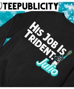 Julio Rodriguez His Job Is Trident Seattle Mariners T-Shirt, hoodie,  sweater, long sleeve and tank top