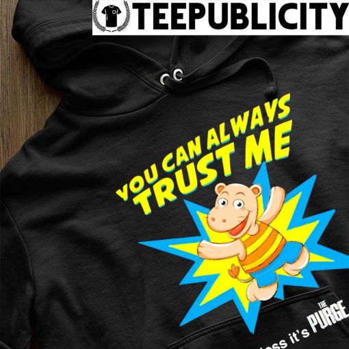 You can always trust me unless it's the Purge shirt hoodie.jpg
