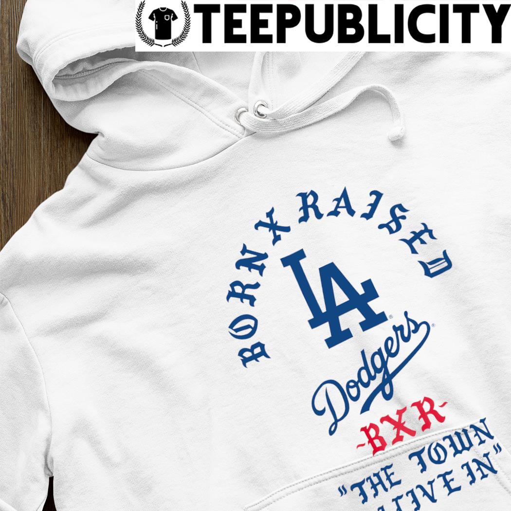 Born x raised Dodgers the town shirt, hoodie, sweater, long sleeve