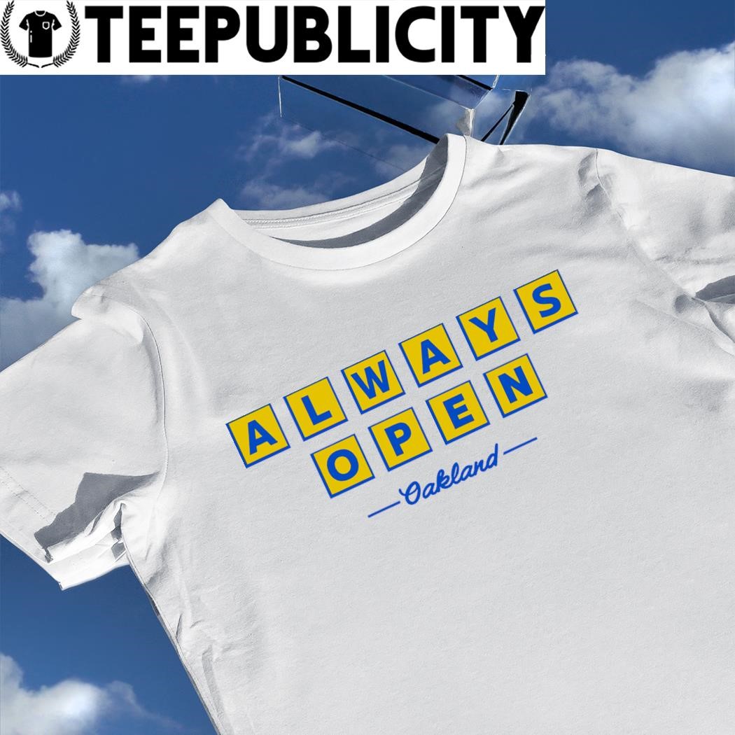 Always Open Oakland Shirt, hoodie, longsleeve tee, sweater