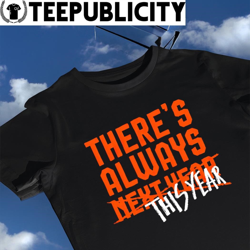 Baltimore Orioles there's always this year not next year shirt