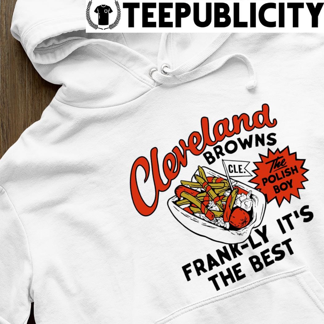 Cleveland Browns NFL X Guy Fieri's Flavortown Cleveland Browns the Polish  Boy Frank-ly it's the best shirt, hoodie, sweater, long sleeve and tank top