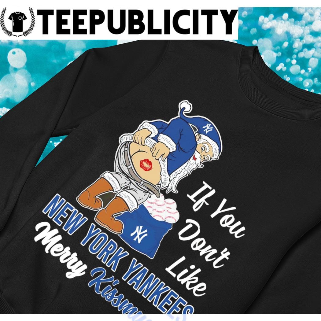 Funny Santa if you don't like New York Yankees Merry Kissmyass shirt,  hoodie, sweater, long sleeve and tank top