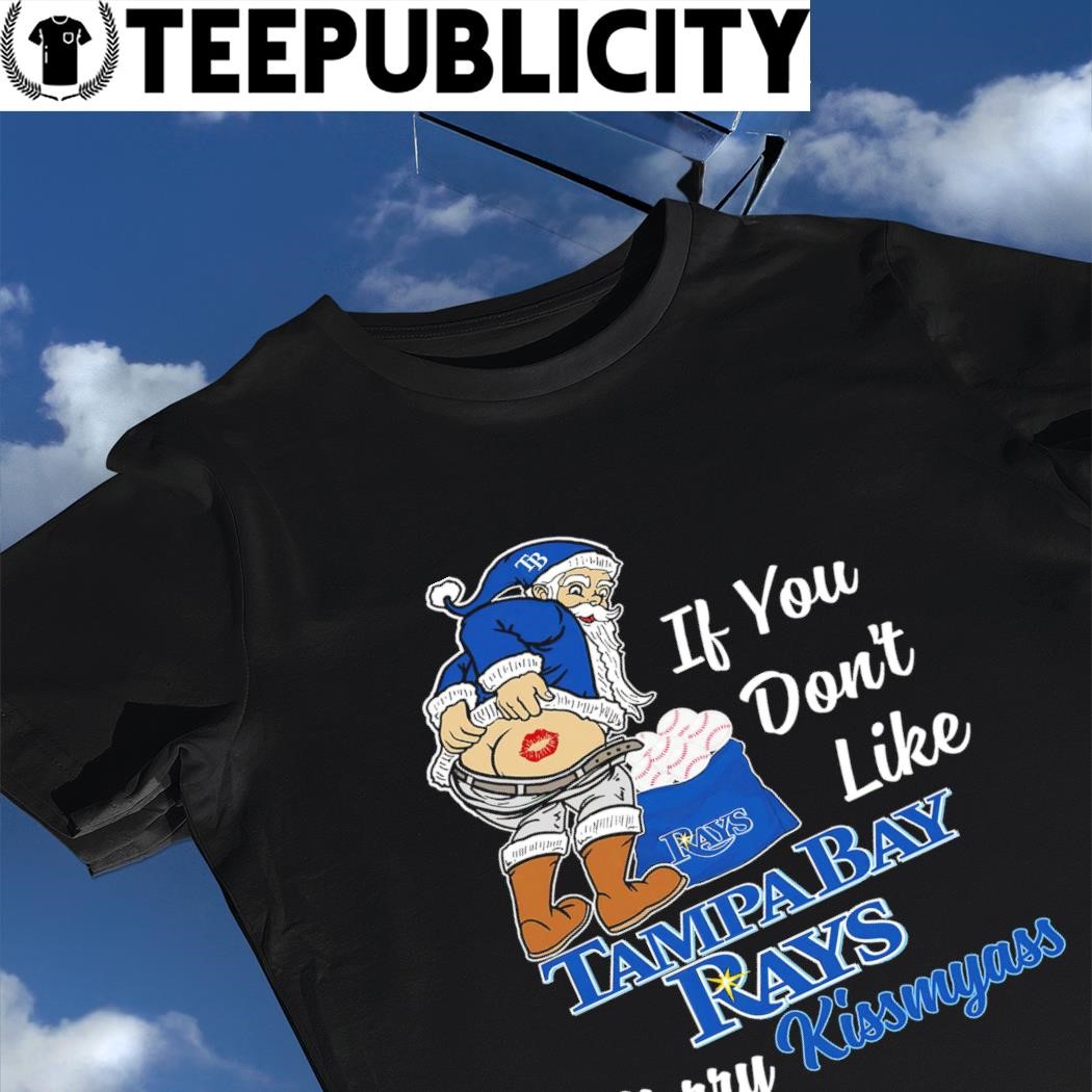 Funny Santa if you don't like Tampa Bay Rays Merry Kissmyass shirt, hoodie,  sweater, long sleeve and tank top