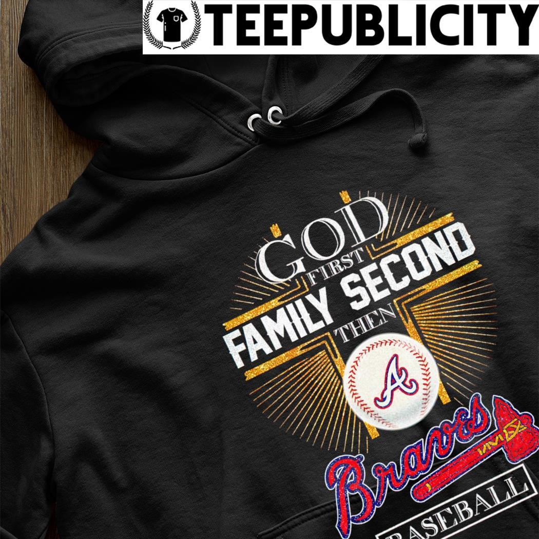 God first family second then Atlanta Braves baseball shirt, hoodie
