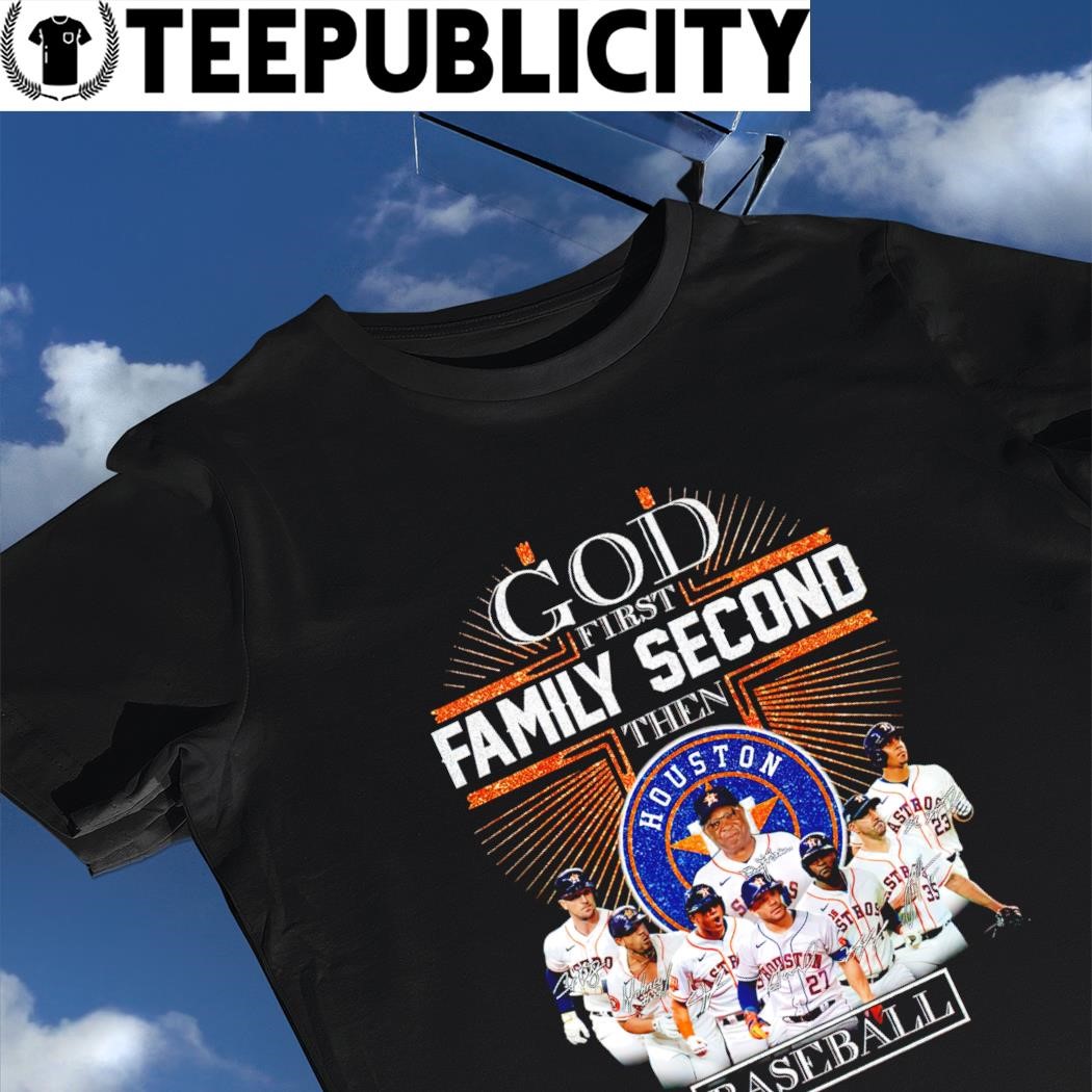 Official god First Family Second Then Houston Astros Baseball T