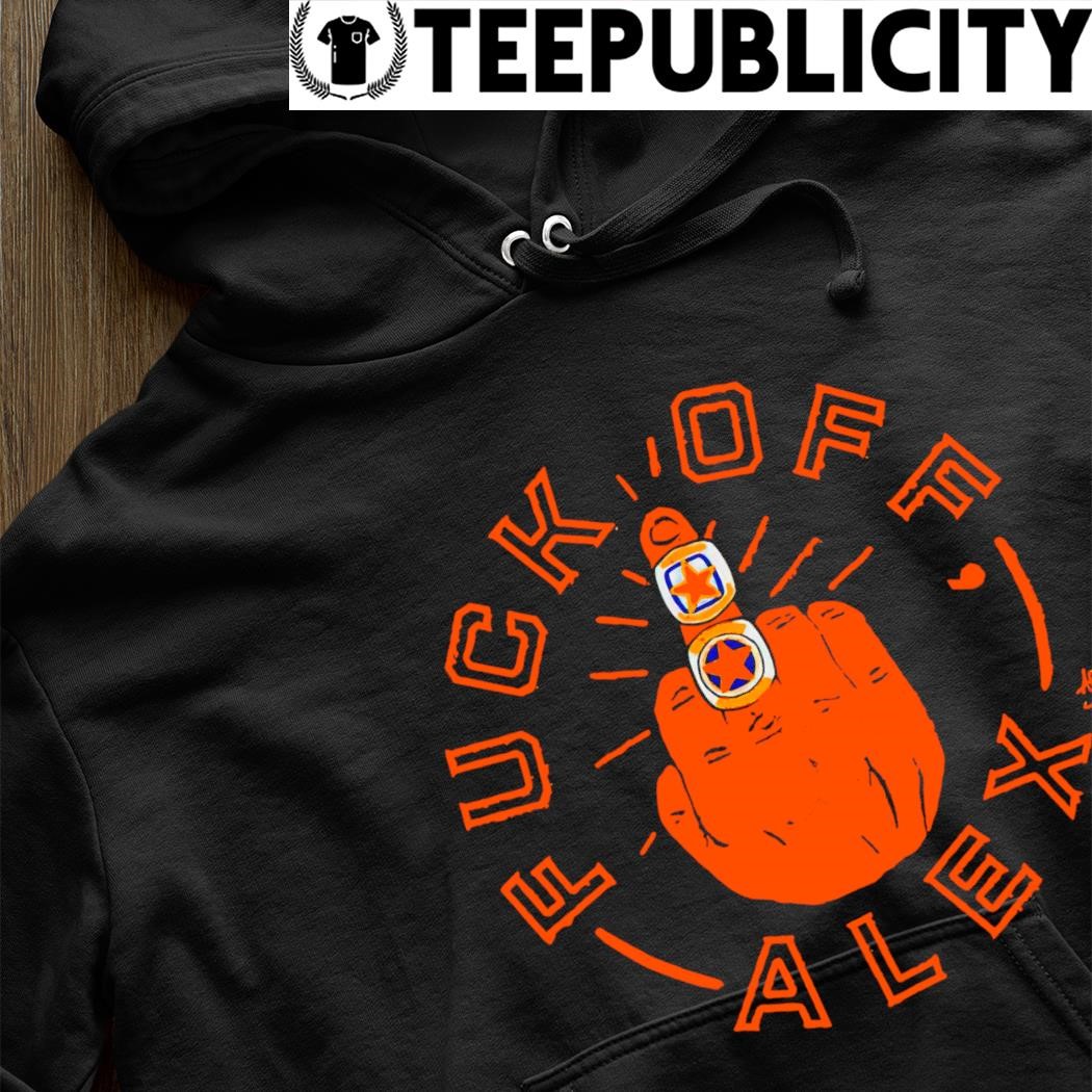 Awesome fuck Off Alex Houston Astros shirt, hoodie, sweater, long sleeve  and tank top