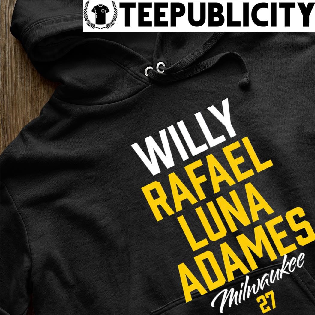 Willy Rafael Luna Adames Milwaukee Brewers shirt, hoodie, sweater, long  sleeve and tank top