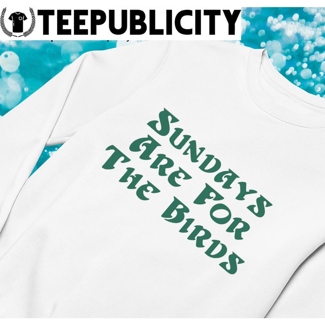 Philadelphia Eagles sundays are for the birds shirt, hoodie, sweater and  v-neck t-shirt