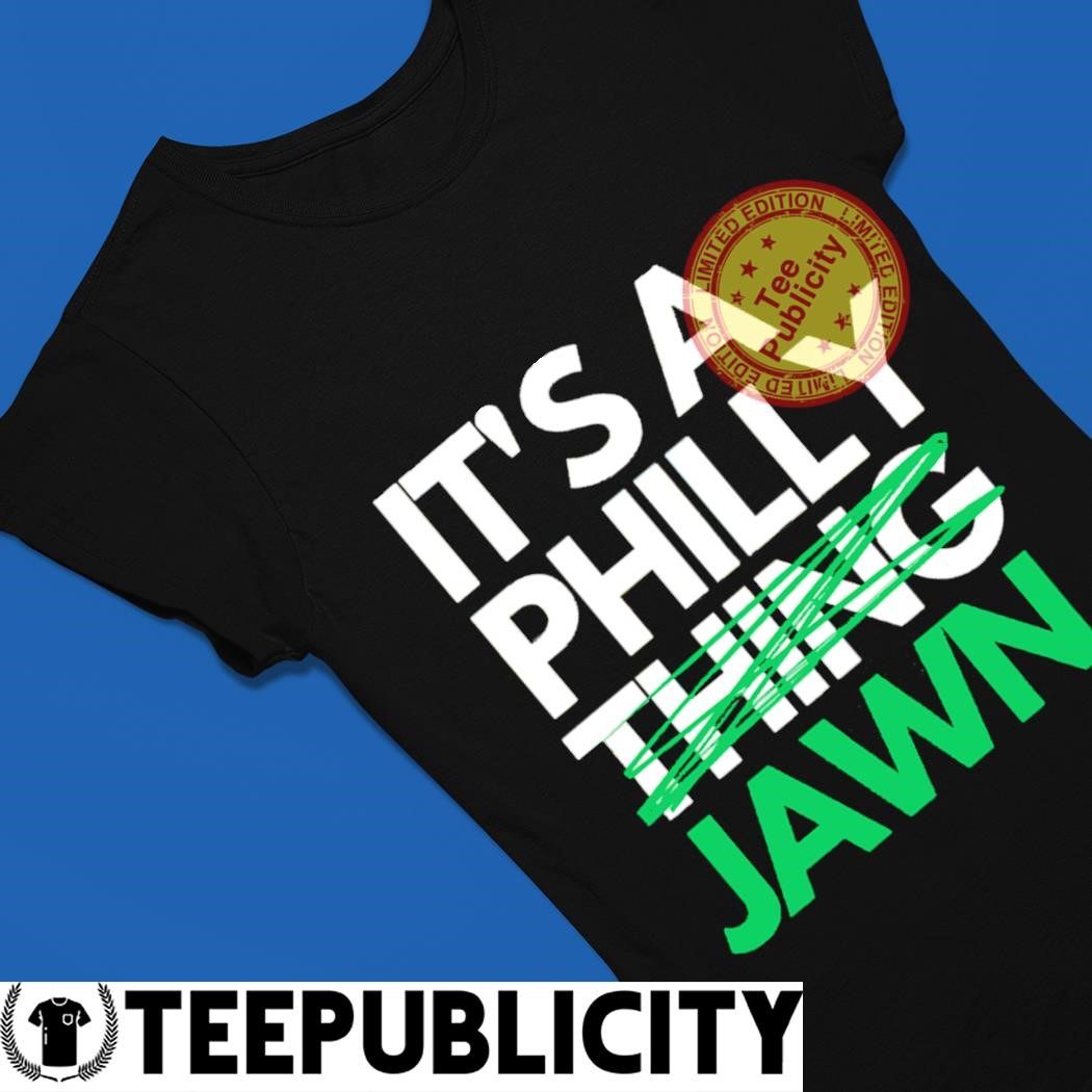 Philadelphia Eagles it's a Philly thing Jawn tee, hoodie, sweater, long  sleeve and tank top