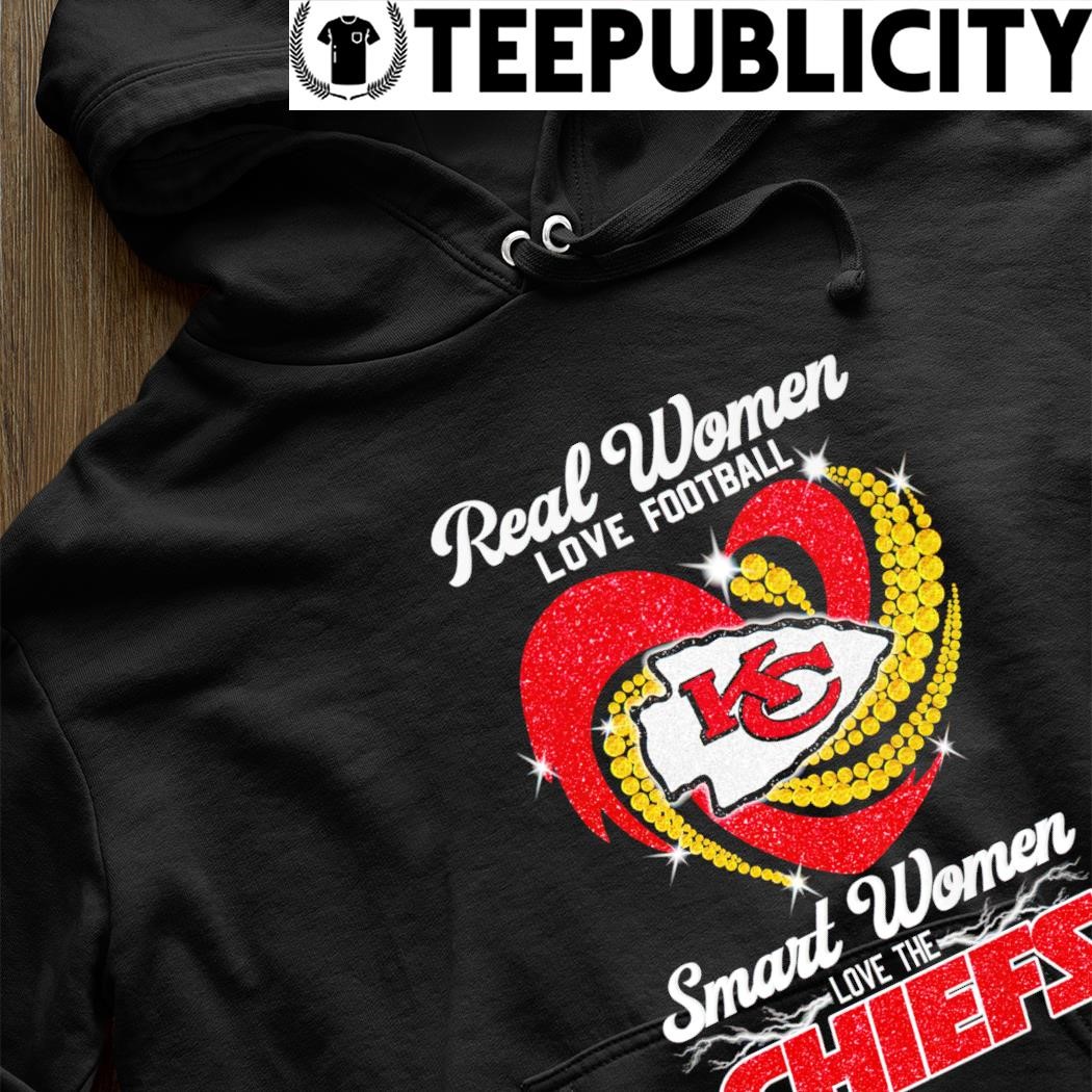 Funny Kansas City Chiefs Real Women love football smart Women love the  Chiefs signatures shirt, hoodie, sweater, long sleeve and tank top