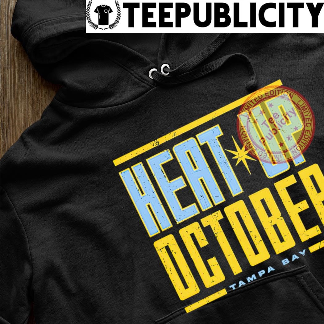 Heat up October Tampa Bay Rays shirt, hoodie, sweatshirt and tank top