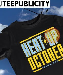 Heat up October Tampa Bay Rays shirt, hoodie, sweatshirt and tank top