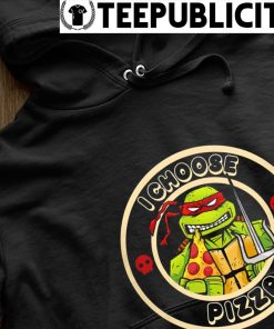 Teenage Mutant Ninja Turtles I choose pizza shirt, hoodie, sweater, long  sleeve and tank top