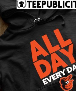 Baltimore Orioles All Day Every Day Shirt