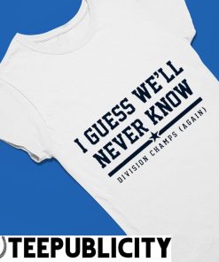 Astros Division Champ I Guess We Will Never Know Shirt, hoodie, longsleeve,  sweatshirt, v-neck tee