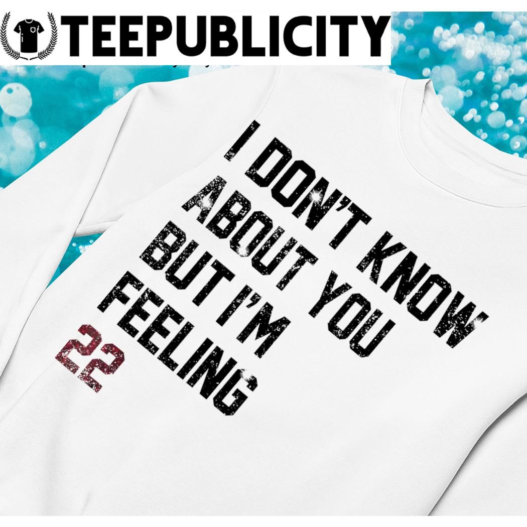 I dont know about you but I'm feeling 22 tee, hoodie, sweater, long sleeve  and tank top