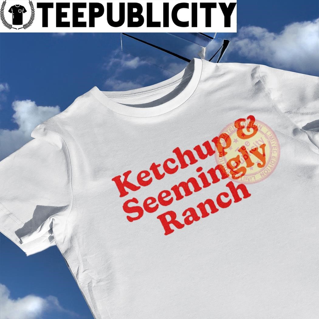 https://images.teepublicity.com/2023/10/Ketchup-and-Seemingly-Ranch-2023-tee-shirt.jpg