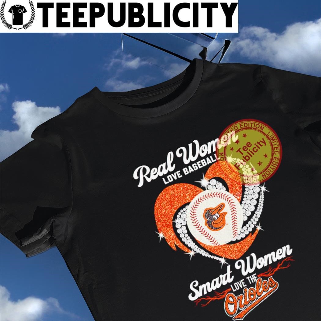 Real Women Love Baseball Smart Women Love The Baltimore Orioles T-Shirt