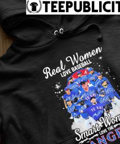 Official Texas rangers real women love baseball smart women love the rangers  2023 T-shirt, hoodie, tank top, sweater and long sleeve t-shirt