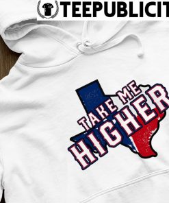 Texas Rangers take me higher shirt, hoodie, sweater, long sleeve