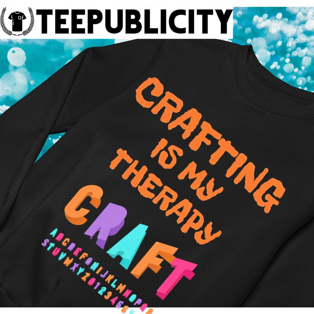 Crafting Gifts For Women Craft Shirts Crafting is my Therapy Pullover Hoodie