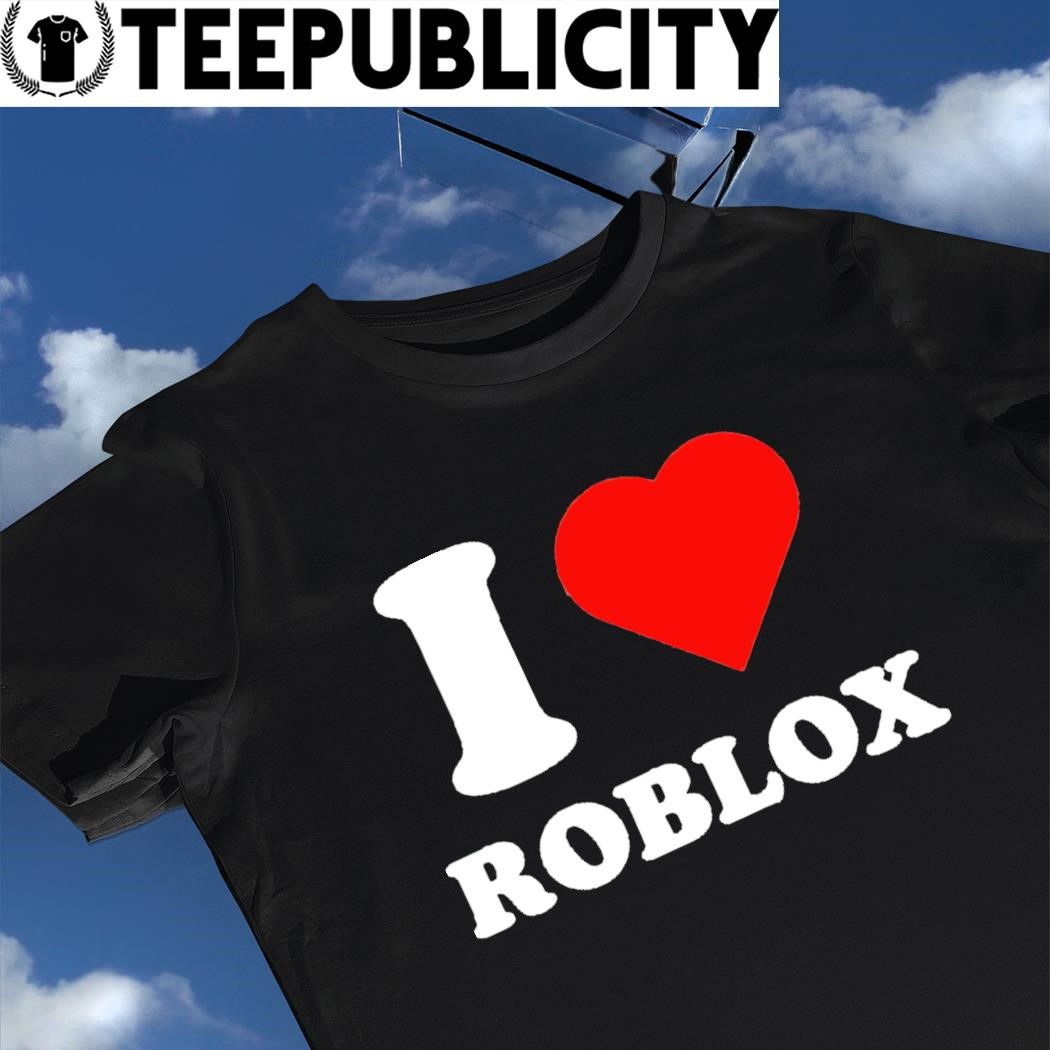 ROBLOX SHIRT I LOVE ROBLOX | Pin