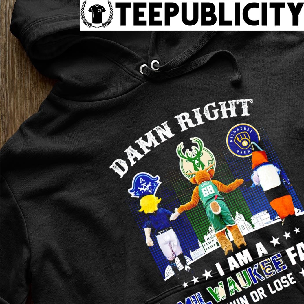 https://images.teepublicity.com/2023/11/Milwaukee-Admirals-Milwaukee-Bucks-Milwaukee-Brewers-mascot-Damn-Right-I-am-a-Milwaukee-city-fan-win-or-lose-shirt-hoodie.jpg