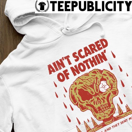 Skull ain't scared of nothin' I went to hell and they sent me back art hoodie