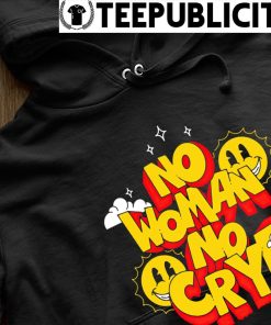 Sun no woman no cry funny t-shirt, hoodie, sweater, long sleeve