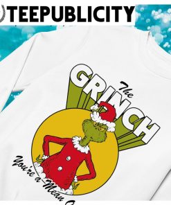 Grinch You're A Mean One Christmas Shirt,Sweater, Hoodie, And Long Sleeved,  Ladies, Tank Top