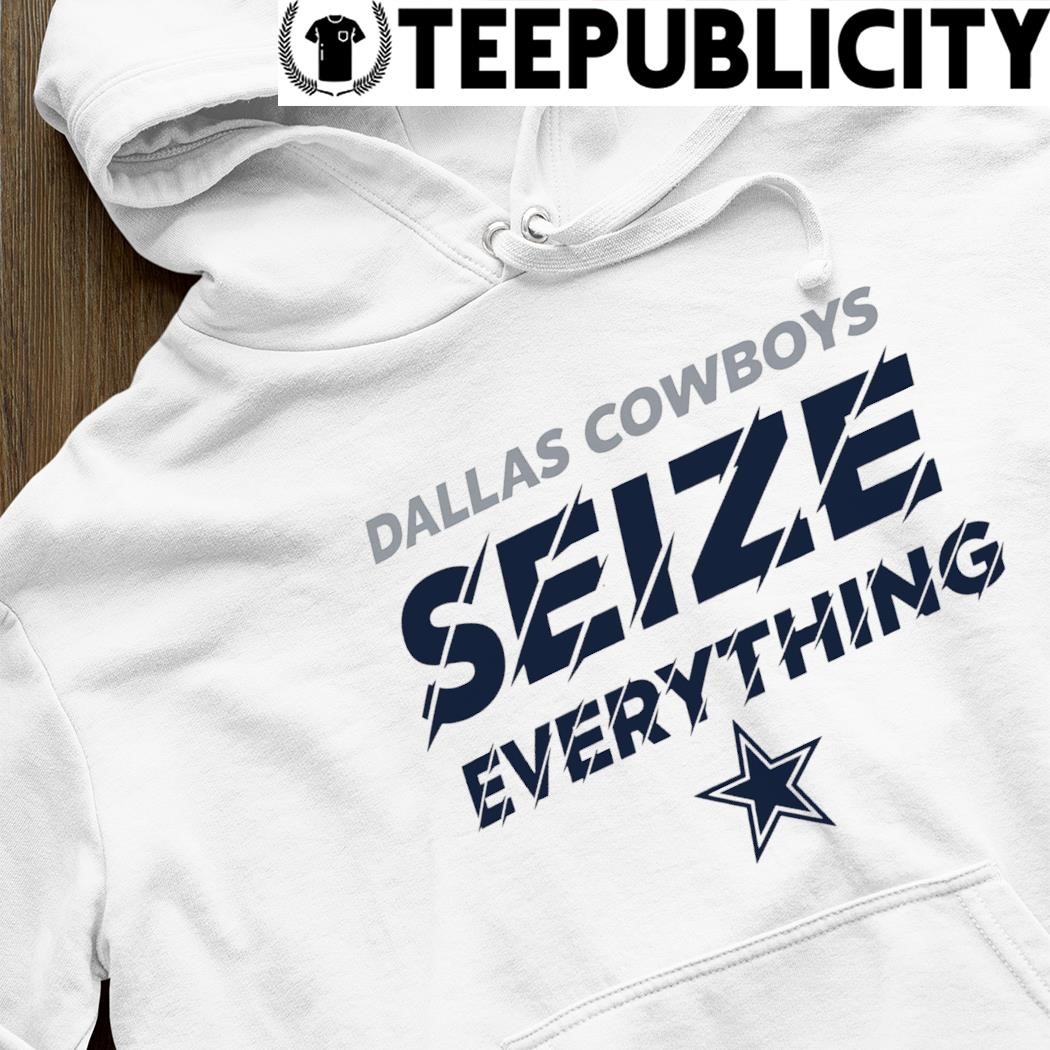 Dallas Cowboys Seize Everything Shirt