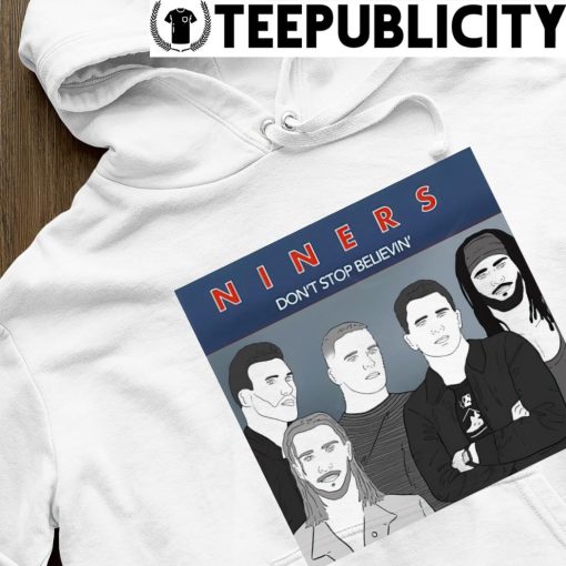 San Francisco 49ers niner don't stop believin shirt hoodie