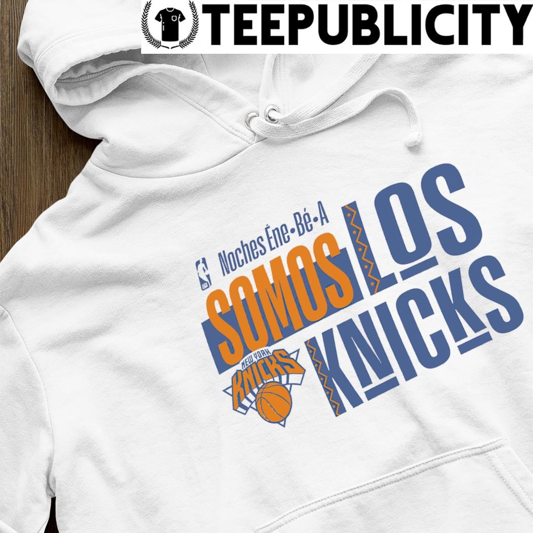 New York Knicks Somos Los Knicks Noches Ene be A 2023 shirt, hoodie,  sweater, longsleeve and V-neck T-shirt