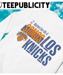 New York Knicks Somos Los Knicks Noches Ene be A 2023 shirt, hoodie,  sweater, longsleeve and V-neck T-shirt