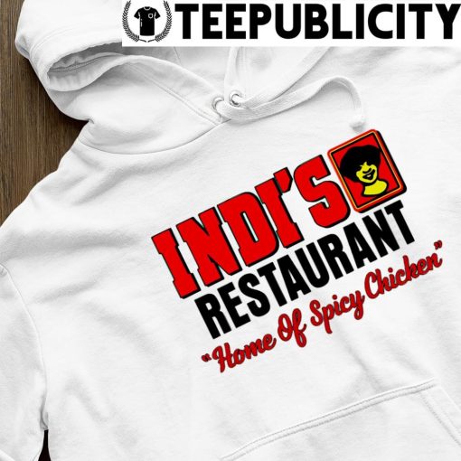 Indi's restaurant home of spicy chicken shirt hoodie