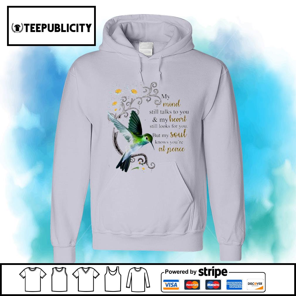 Hummingbird my mind still talks to you and my heart still looks for you  shirt, hoodie, sweater, long sleeve and tank top