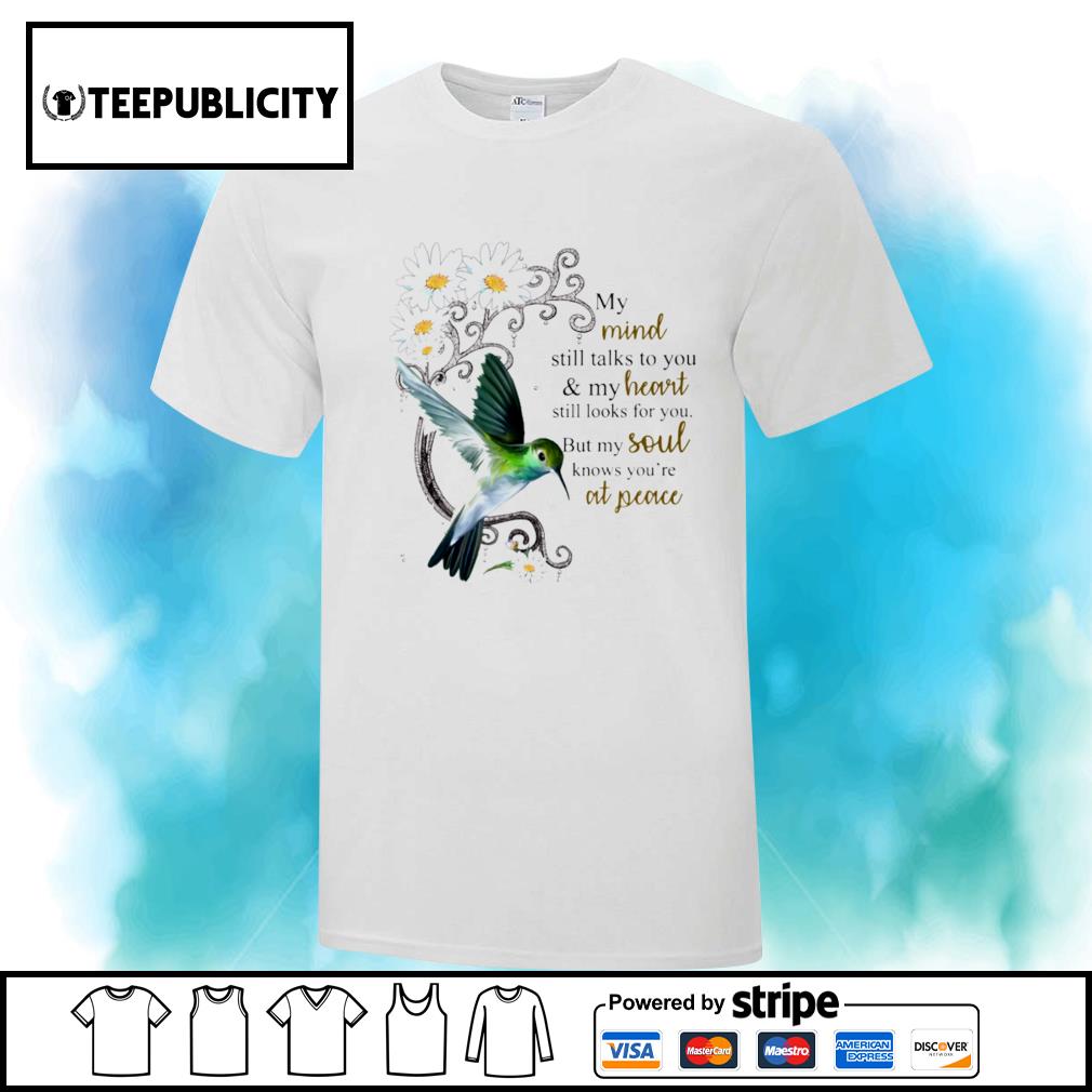 Hummingbird my mind still talks to you and my heart still looks for you  shirt, hoodie, sweater, long sleeve and tank top