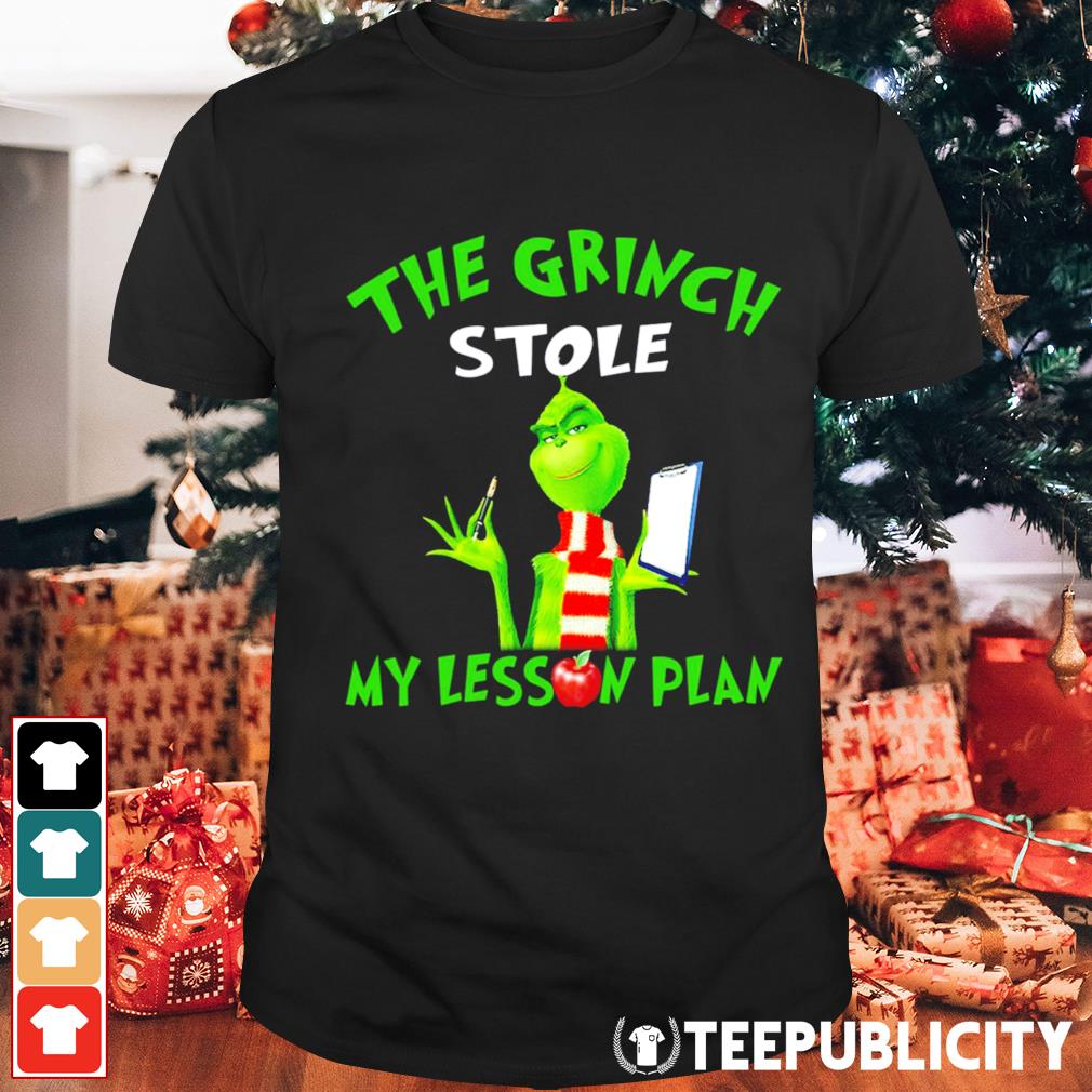 The Grinch stole my lesson plan Christmas shirt, hoodie, sweater, long