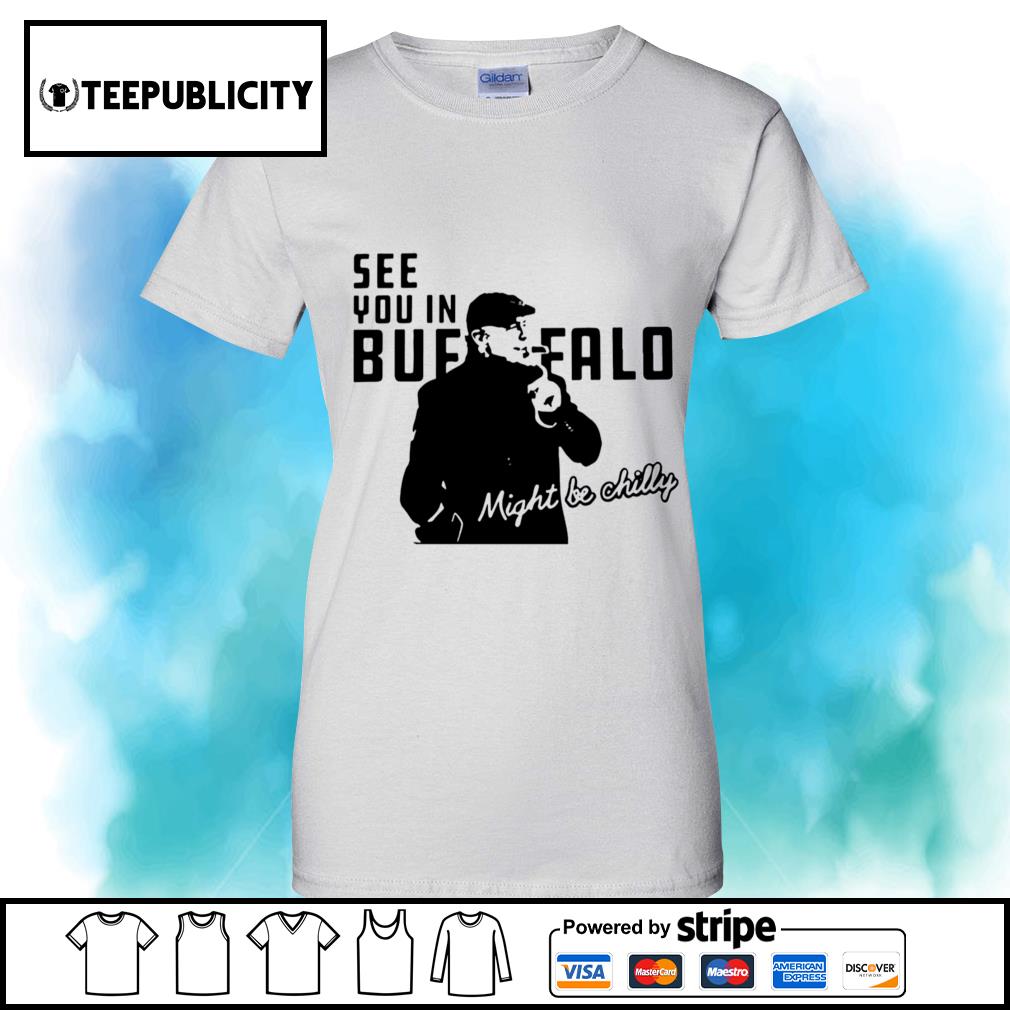 Steve Tasker see you in Buffalo might be shirt, hoodie, sweater, long sleeve and tank top