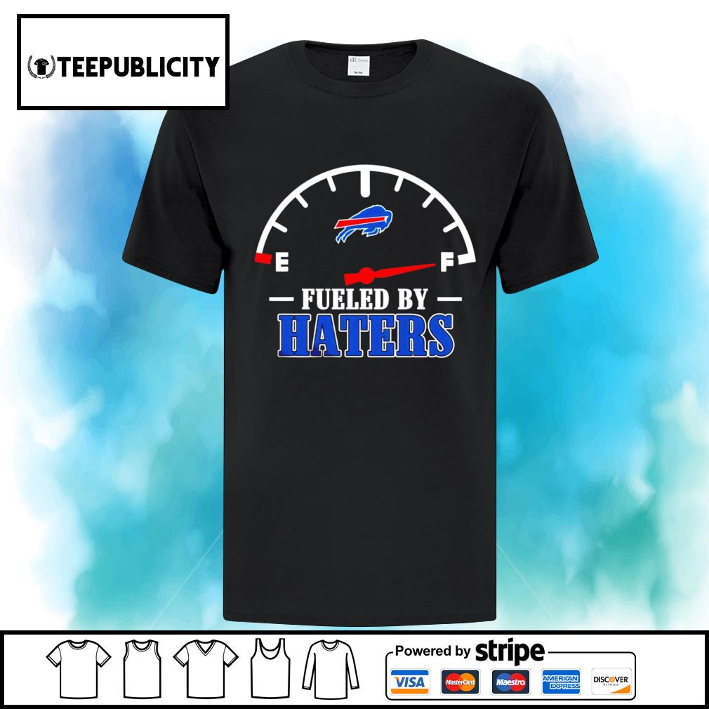 Buffalo Bills NFL football fueled by haters sports shirt, hoodie, sweater,  long sleeve and tank top