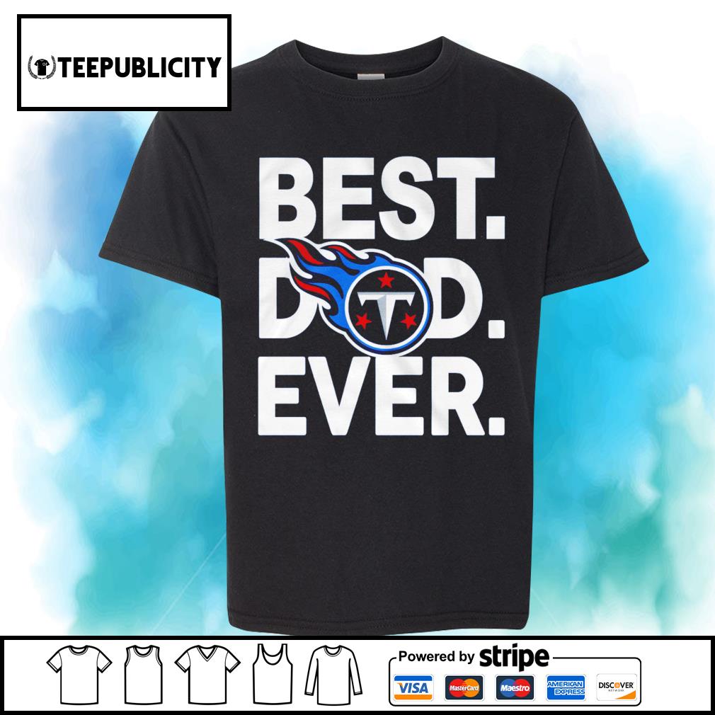 NFL best dad ever Tennessee Titans Football Team shirt, hoodie, sweater,  long sleeve and tank top