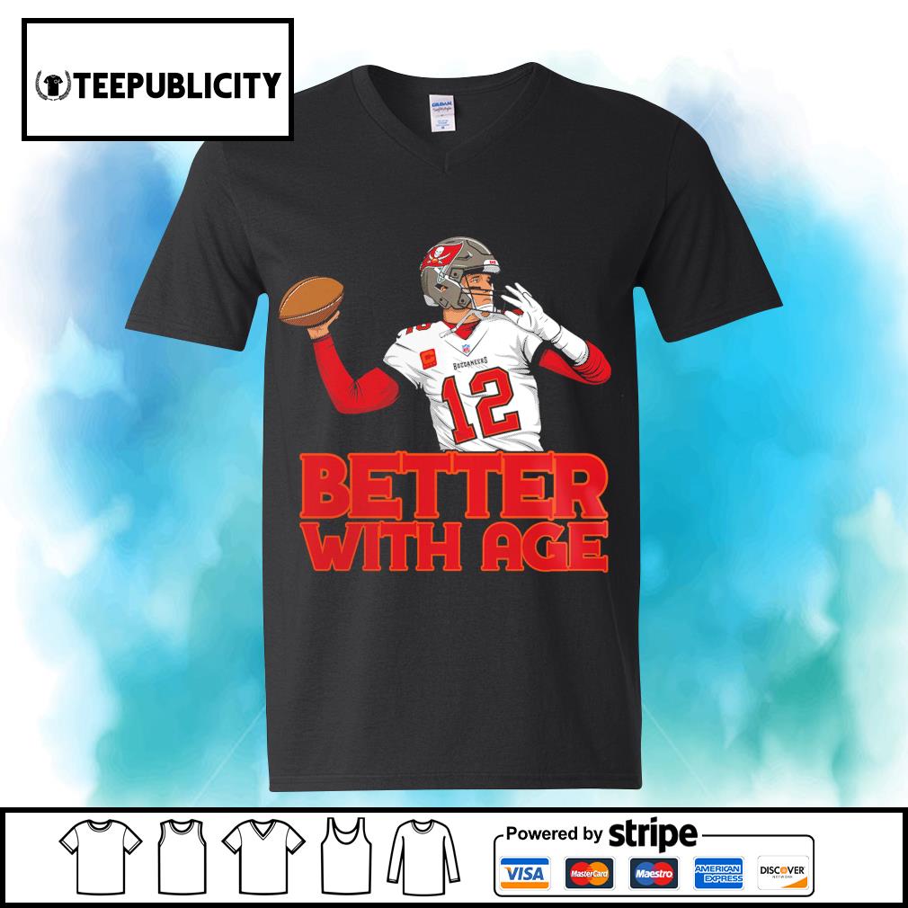 Tom Brady Tampa Bay Buccaneers better with age shirt, hoodie, sweater, long  sleeve and tank top