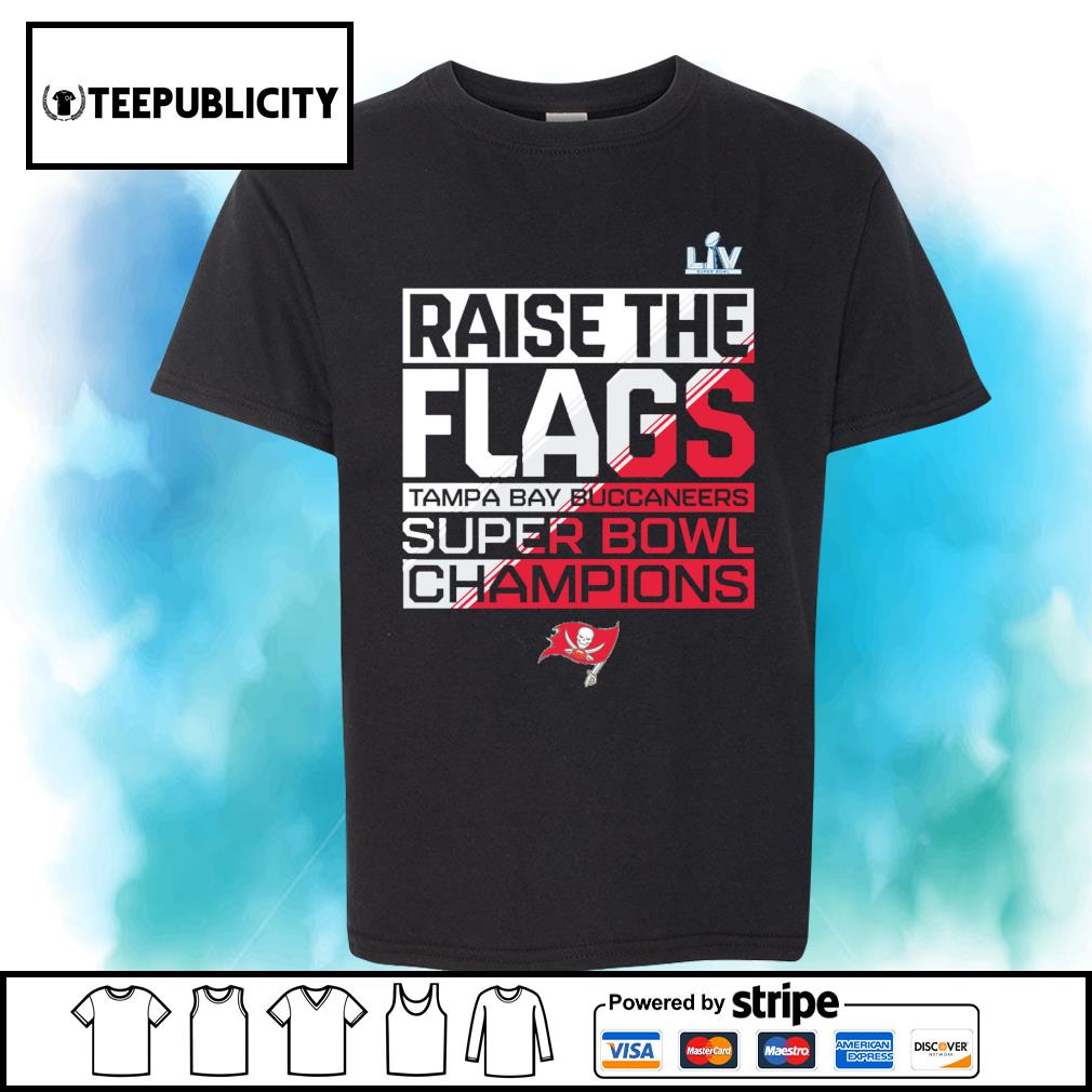 Raise The Flags Tampa Bay Buccaneers Super Bowl LV Champions shirt, hoodie,  sweater, long sleeve and tank top